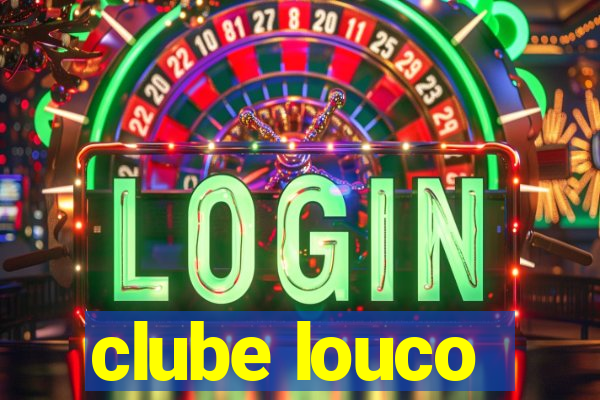 clube louco